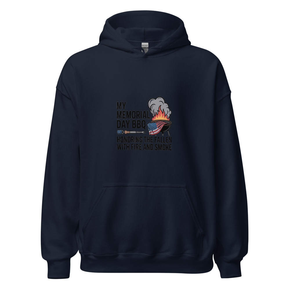 MY MEMORIAL DAY BBQ: HONORING THE FALLEN WITH FIRE AND SMOKE - hoodie