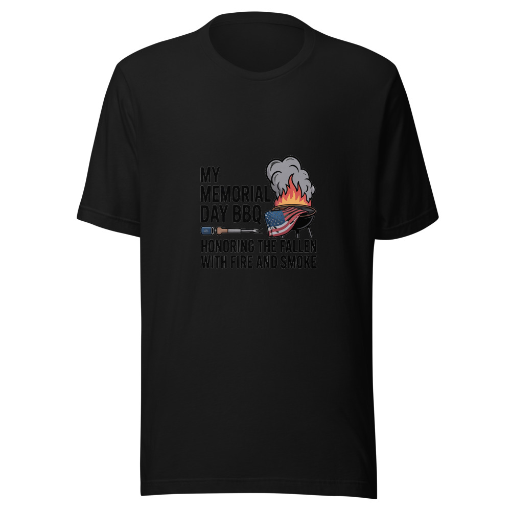 MY MEMORIAL DAY BBQ: HONORING THE FALLEN WITH FIRE AND SMOKE - tshirt