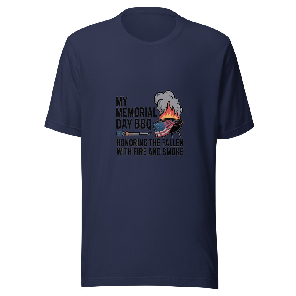 MY MEMORIAL DAY BBQ: HONORING THE FALLEN WITH FIRE AND SMOKE - tshirt