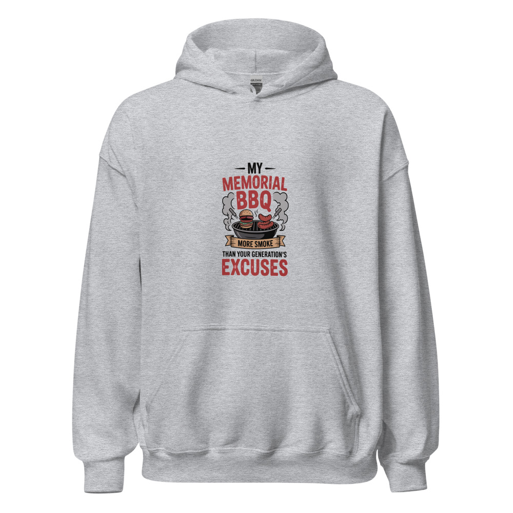 MY MEMORIAL DAY BBQ: MORE SMOKE THAN YOUR GENERATION'S EXCUSES - hoodie