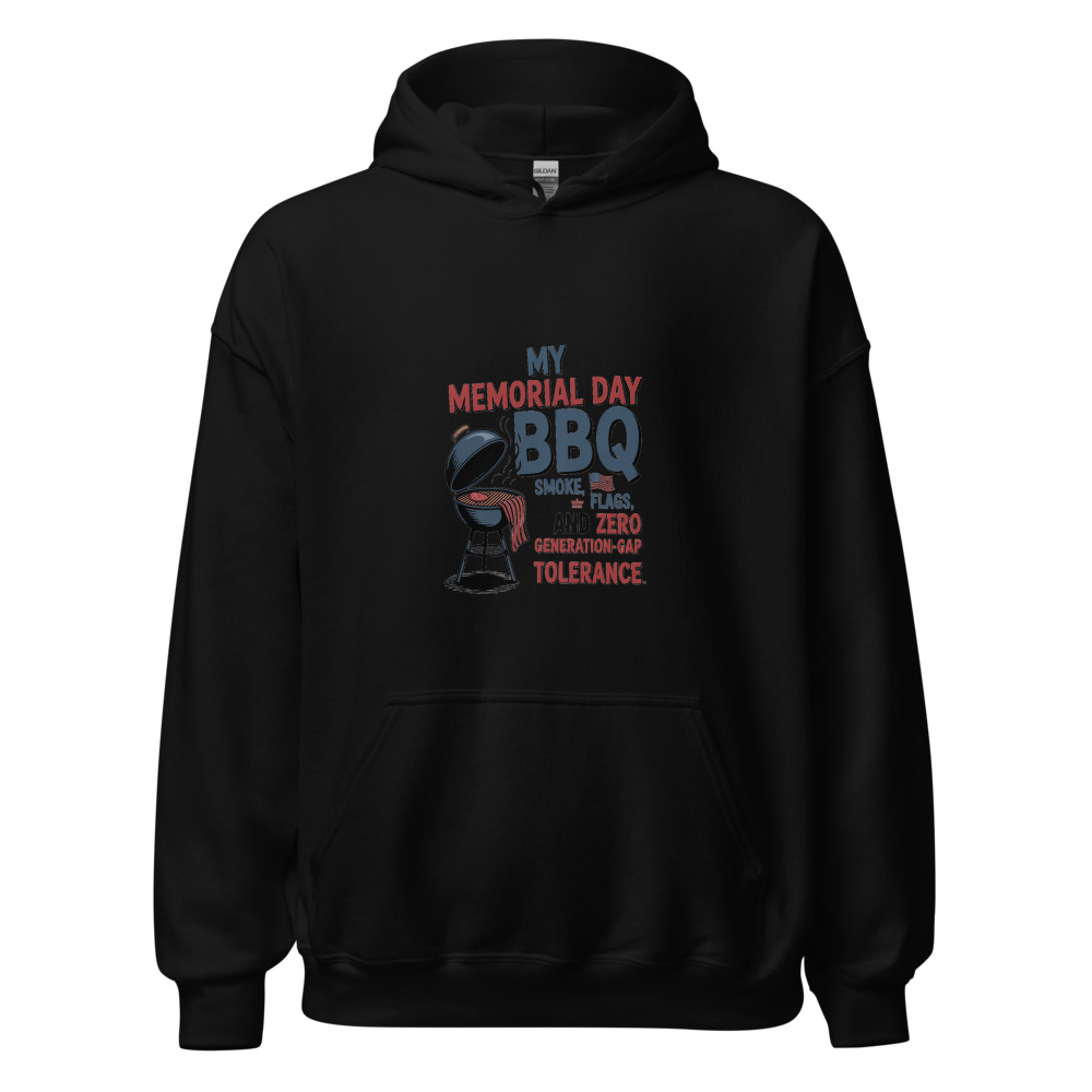MY MEMORIAL DAY BBQ: SMOKE, FLAGS, AND ZERO GENERATION-GAP TOLERANCE - hoodie