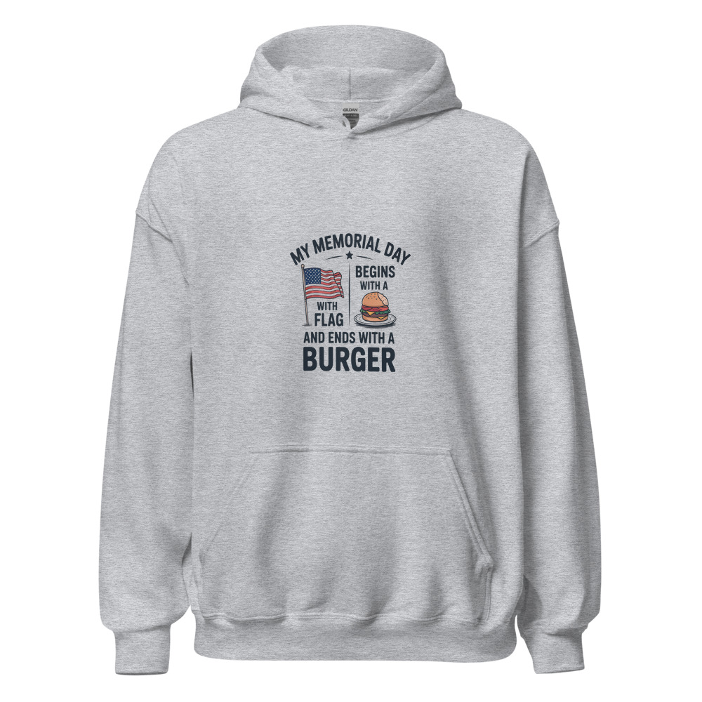 MY MEMORIAL DAY BEGINS WITH A FLAG AND ENDS WITH A BURGER - hoodie