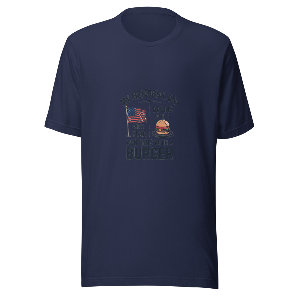 MY MEMORIAL DAY BEGINS WITH A FLAG AND ENDS WITH A BURGER - tshirt