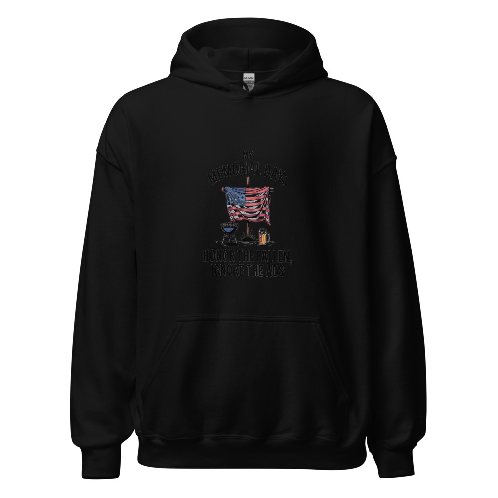 MY MEMORIAL DAY: HONOR THE FALLEN, IGNORE THE ADS - hoodie
