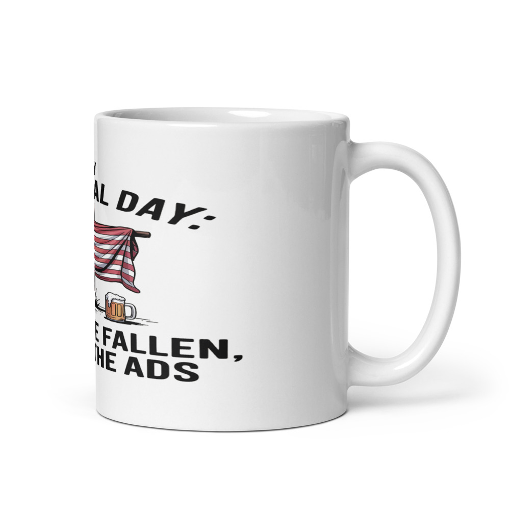 MY MEMORIAL DAY: HONOR THE FALLEN, IGNORE THE ADS - mug