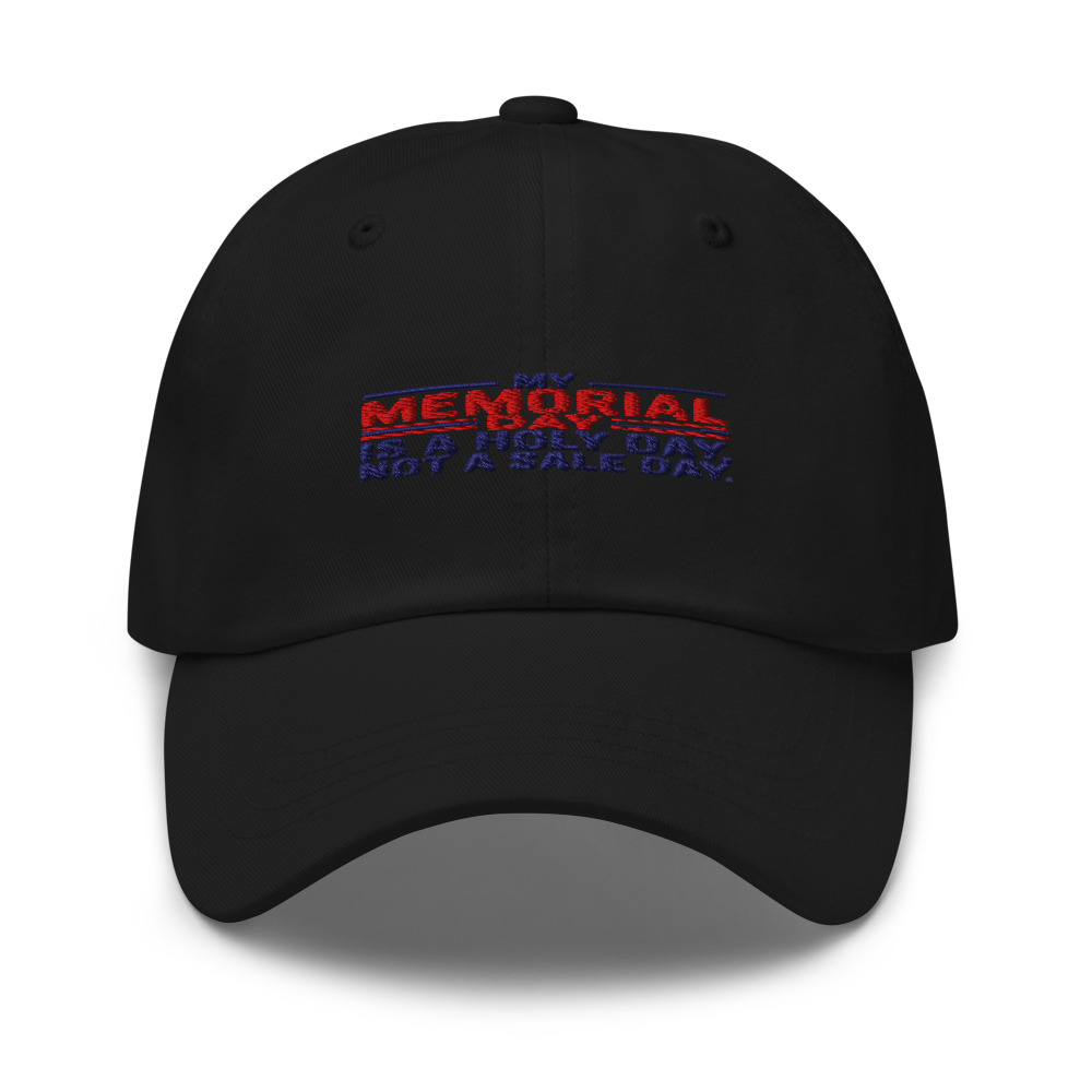 MY MEMORIAL DAY IS A HOLY DAY, NOT A SALE DAY - hat