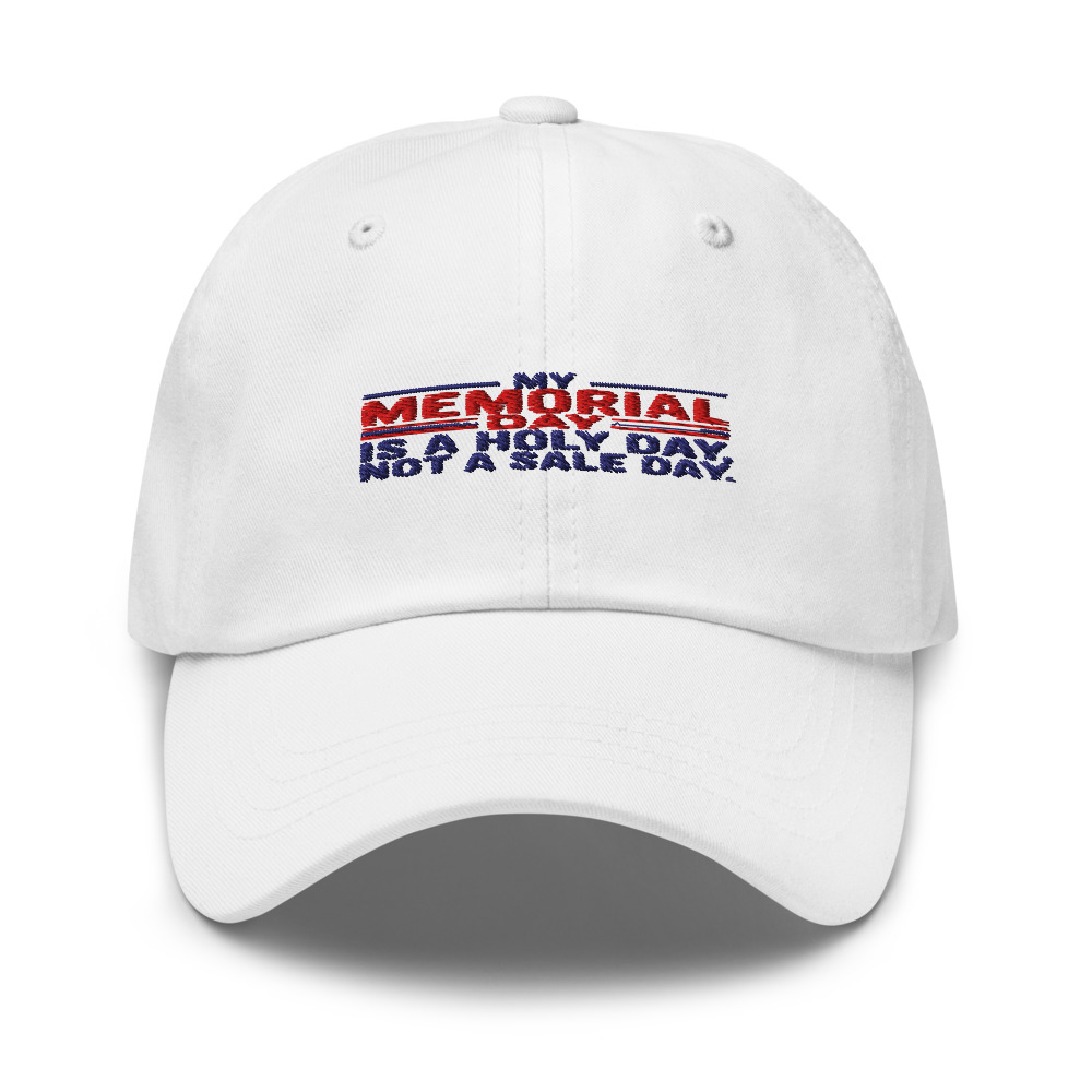 MY MEMORIAL DAY IS A HOLY DAY, NOT A SALE DAY - hat