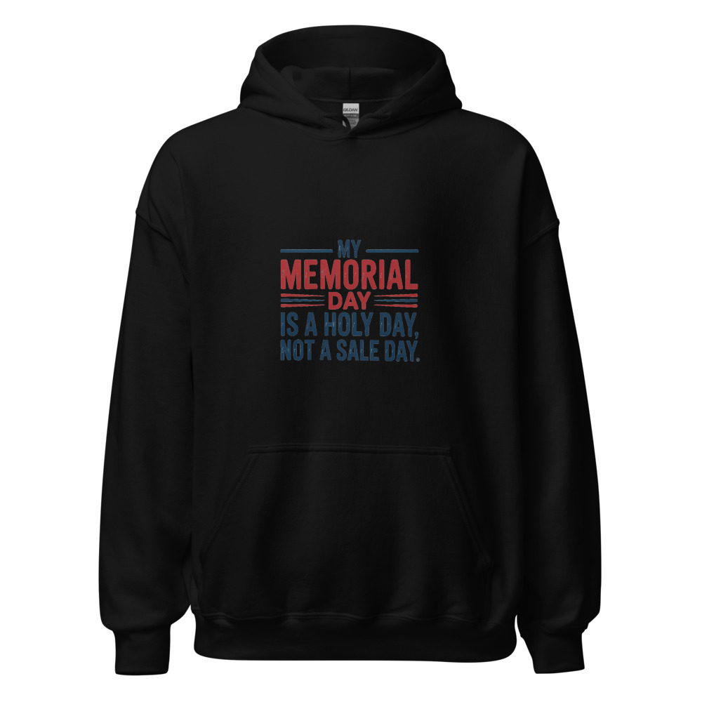 MY MEMORIAL DAY IS A HOLY DAY, NOT A SALE DAY - hoodie