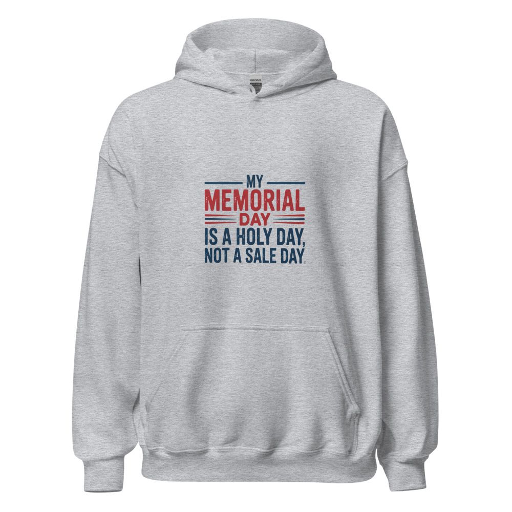 MY MEMORIAL DAY IS A HOLY DAY, NOT A SALE DAY - hoodie