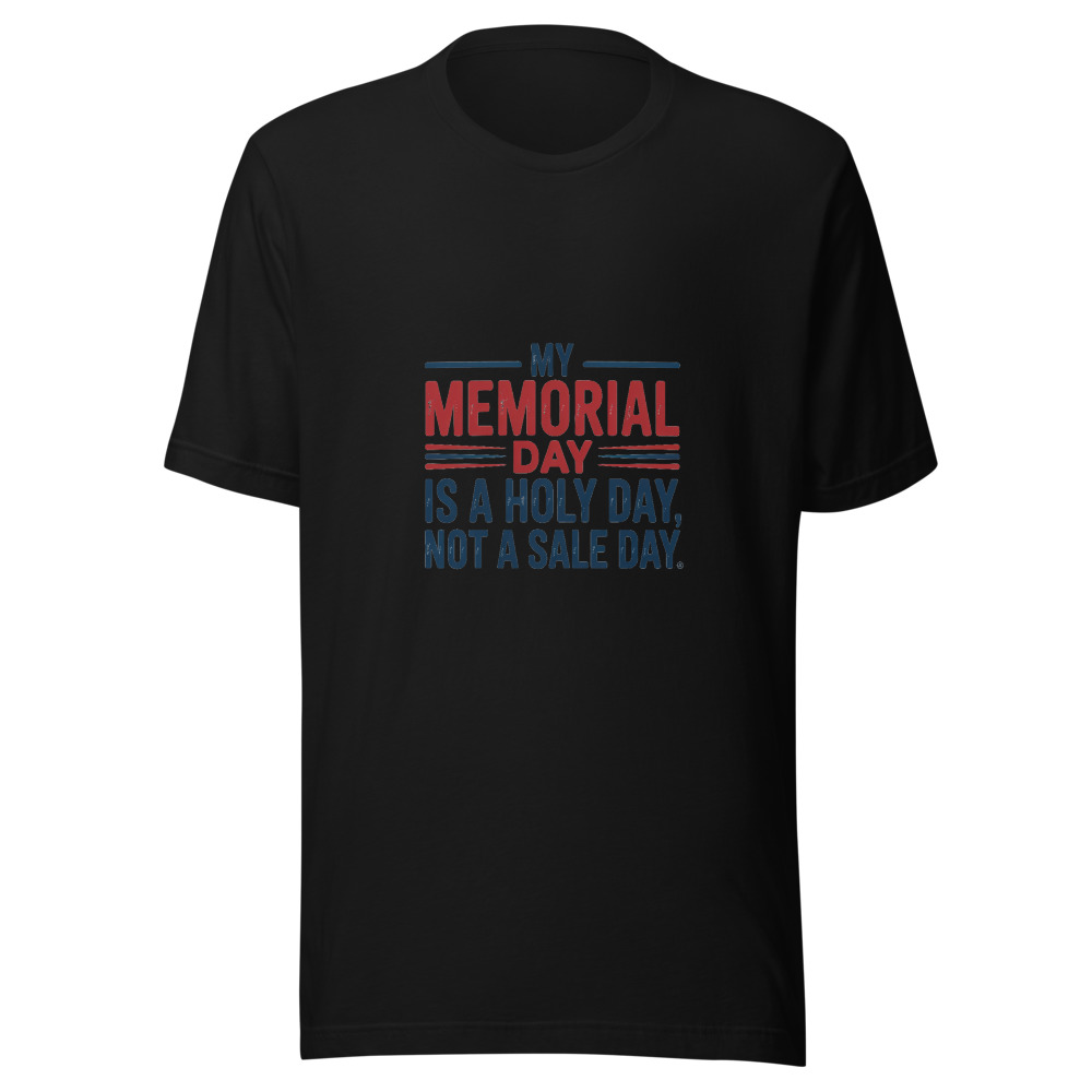 MY MEMORIAL DAY IS A HOLY DAY, NOT A SALE DAY - tshirt