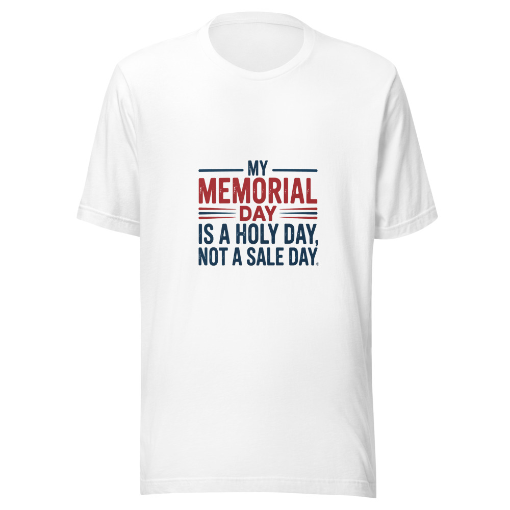 MY MEMORIAL DAY IS A HOLY DAY, NOT A SALE DAY - tshirt