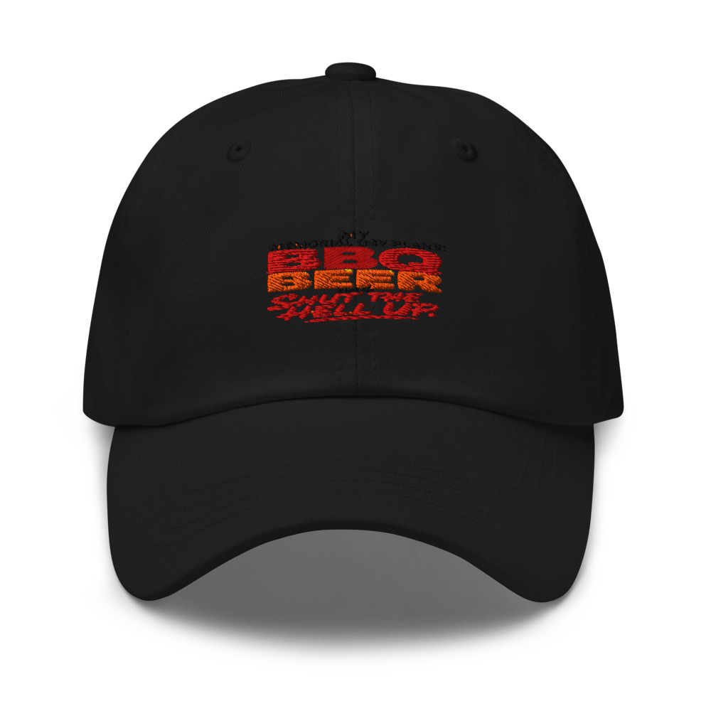 MY MEMORIAL DAY PLANS: BBQ BEER AND SHUT THE HELL UP - hat