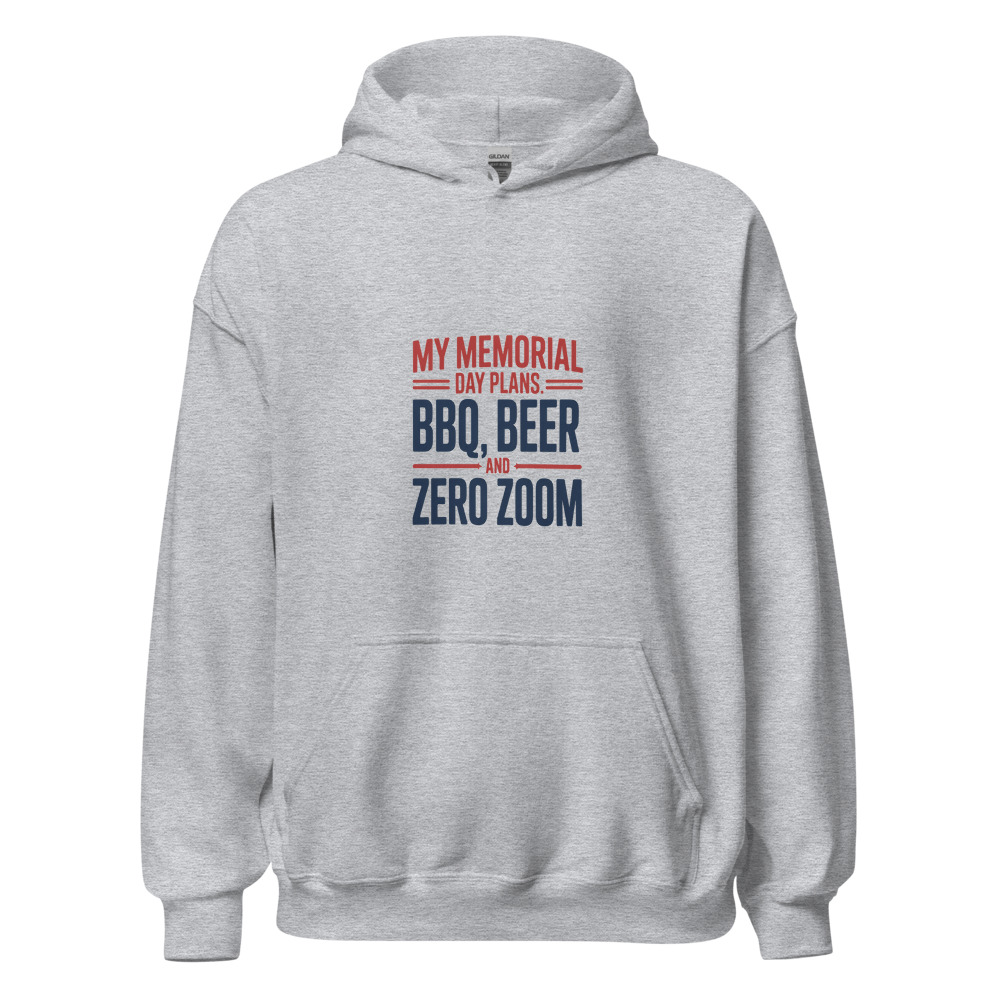 MY MEMORIAL DAY PLANS: BBQ, BEER, AND ZERO ZOOM - hoodie