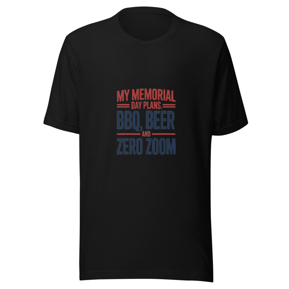 MY MEMORIAL DAY PLANS: BBQ, BEER, AND ZERO ZOOM - tshirt