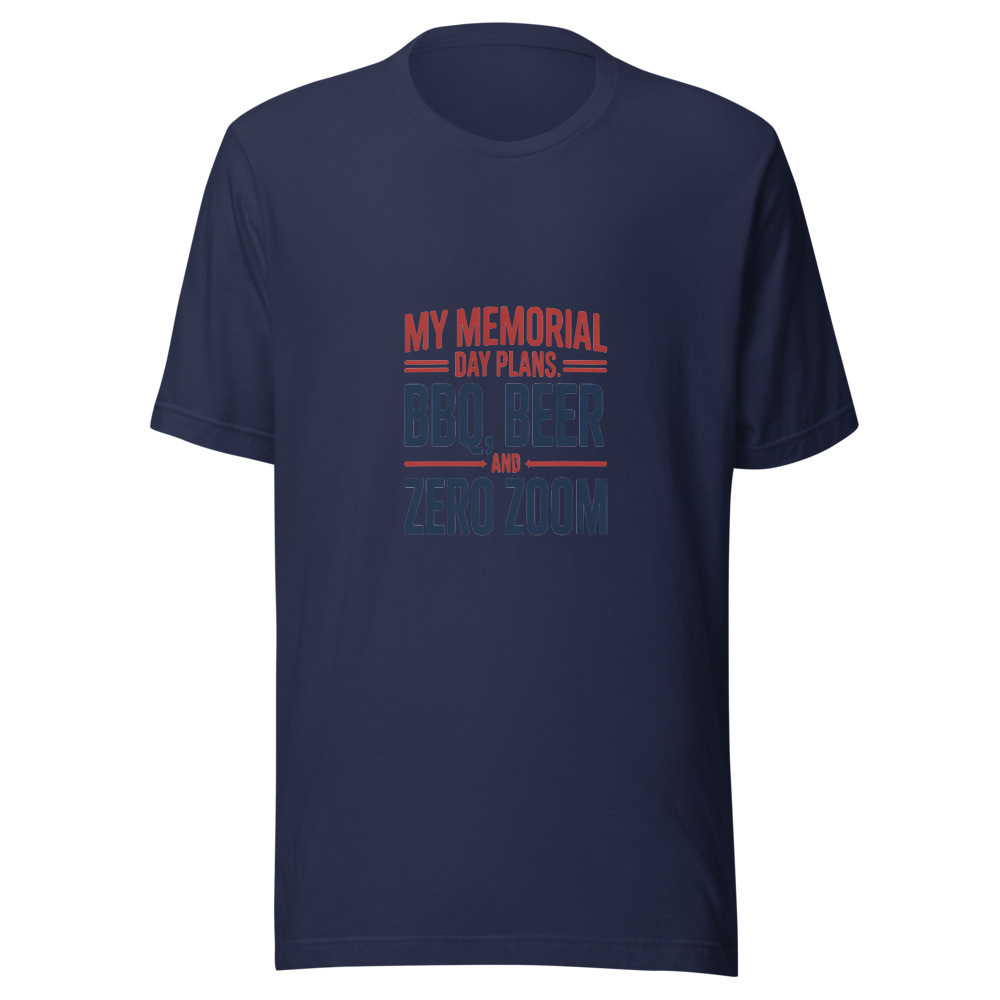 MY MEMORIAL DAY PLANS: BBQ, BEER, AND ZERO ZOOM - tshirt