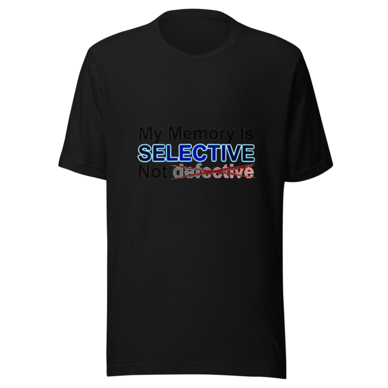 My Memory Is Selective, Not Defective - tshirt