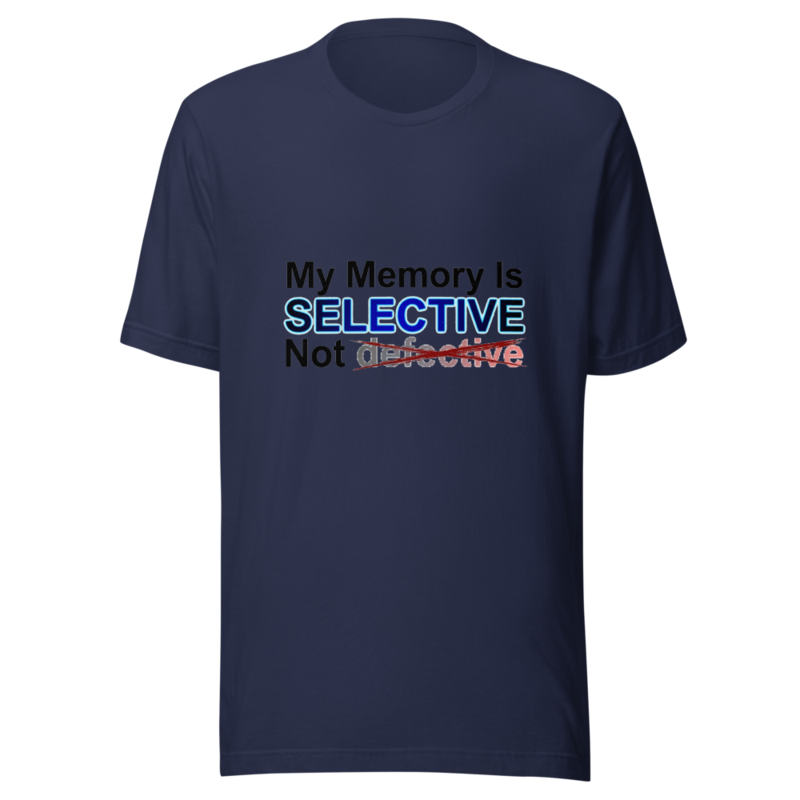 My Memory Is Selective, Not Defective - tshirt