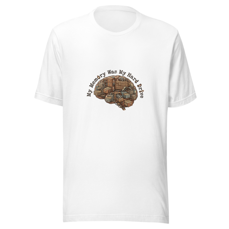 My Memory Was My Hard Drive - tshirt
