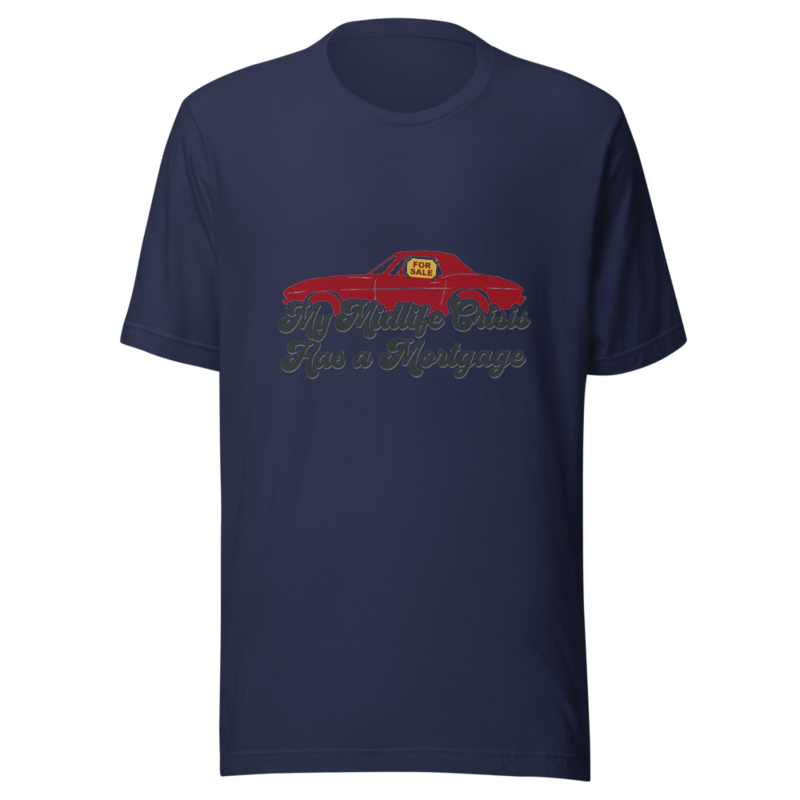 My Midlife Crisis Has a Mortgage - tshirt