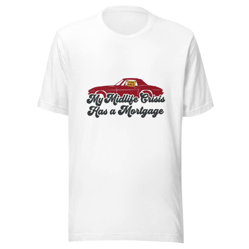 My Midlife Crisis Has a Mortgage - tshirt