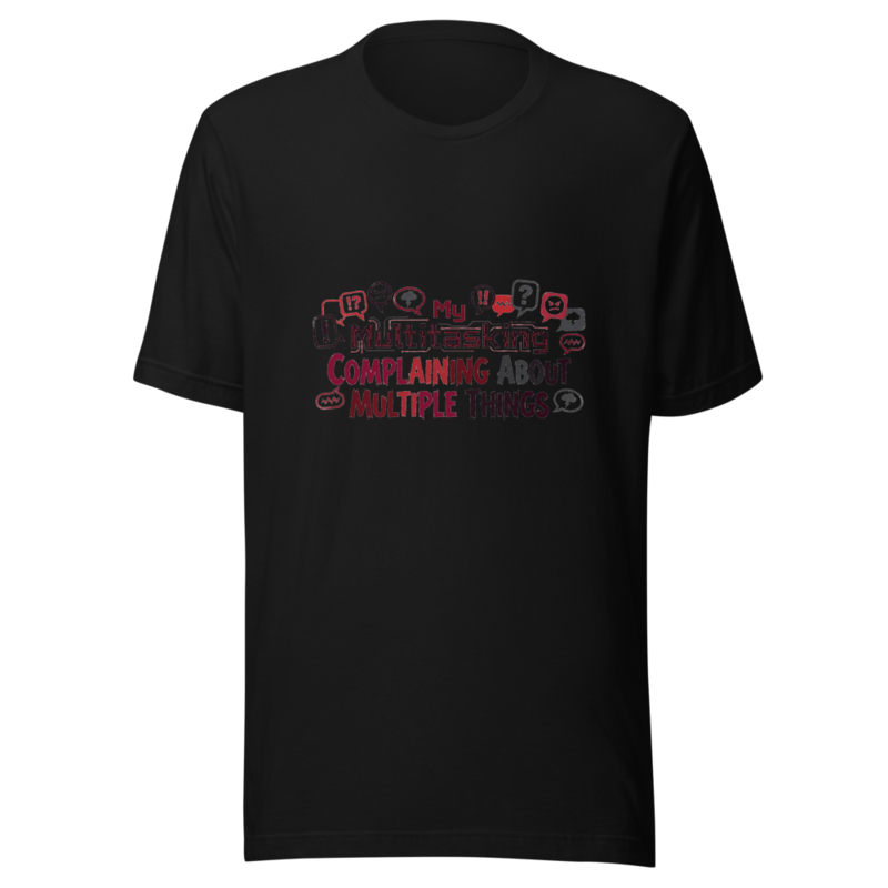 My Multitasking Is Complaining About Multiple Things - tshirt
