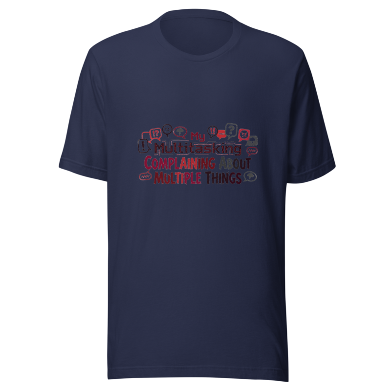 My Multitasking Is Complaining About Multiple Things - tshirt
