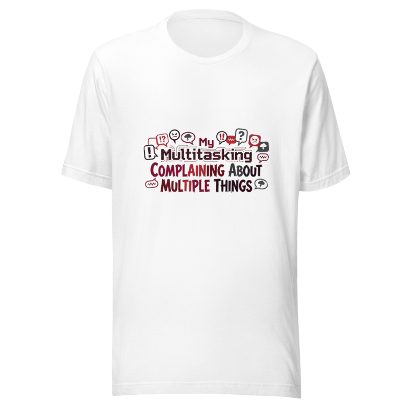 My Multitasking Is Complaining About Multiple Things - tshirt