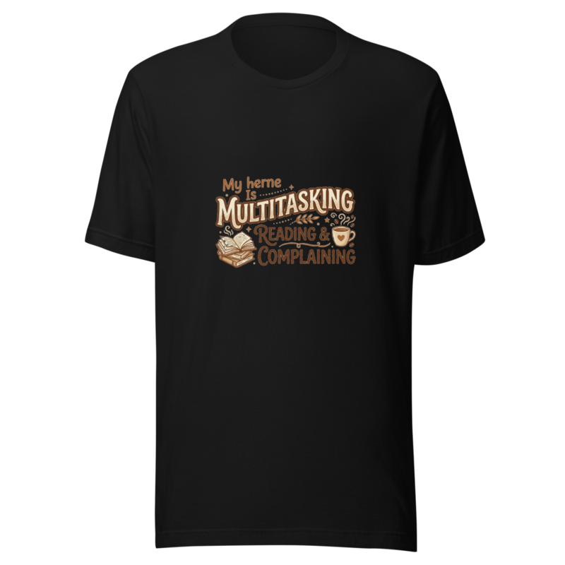 My Multitasking Is Reading & Complaining - tshirt
