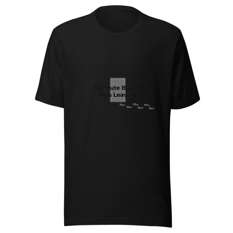 My Mute Button Was Leaving - tshirt