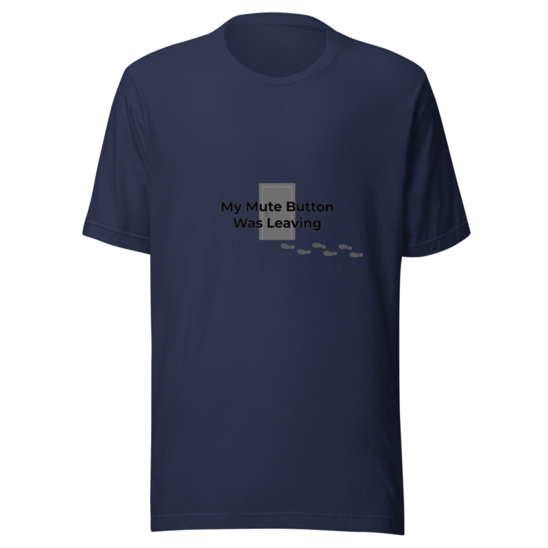 My Mute Button Was Leaving - tshirt