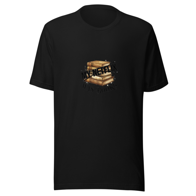 My Netflix Was Books - tshirt