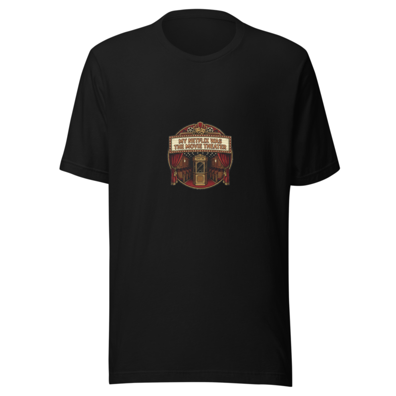 My Netflix Was The Movie Theater - tshirt