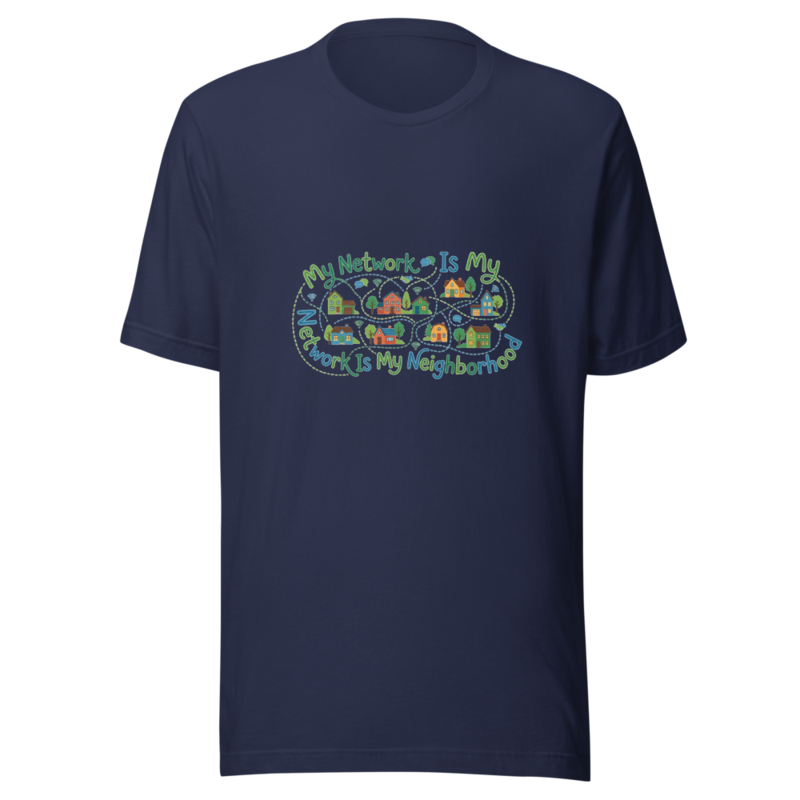 My Network Is My Neighborhood - tshirt