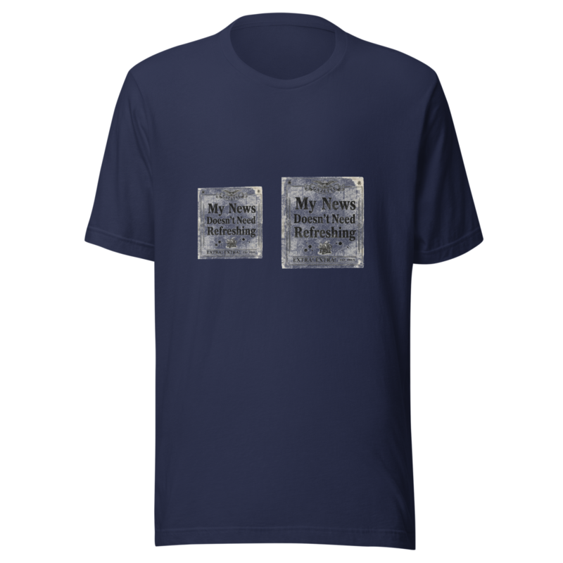 My News Doesn't Need Refreshing - tshirt