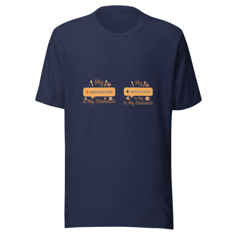 My Notification Is My Stomach - tshirt