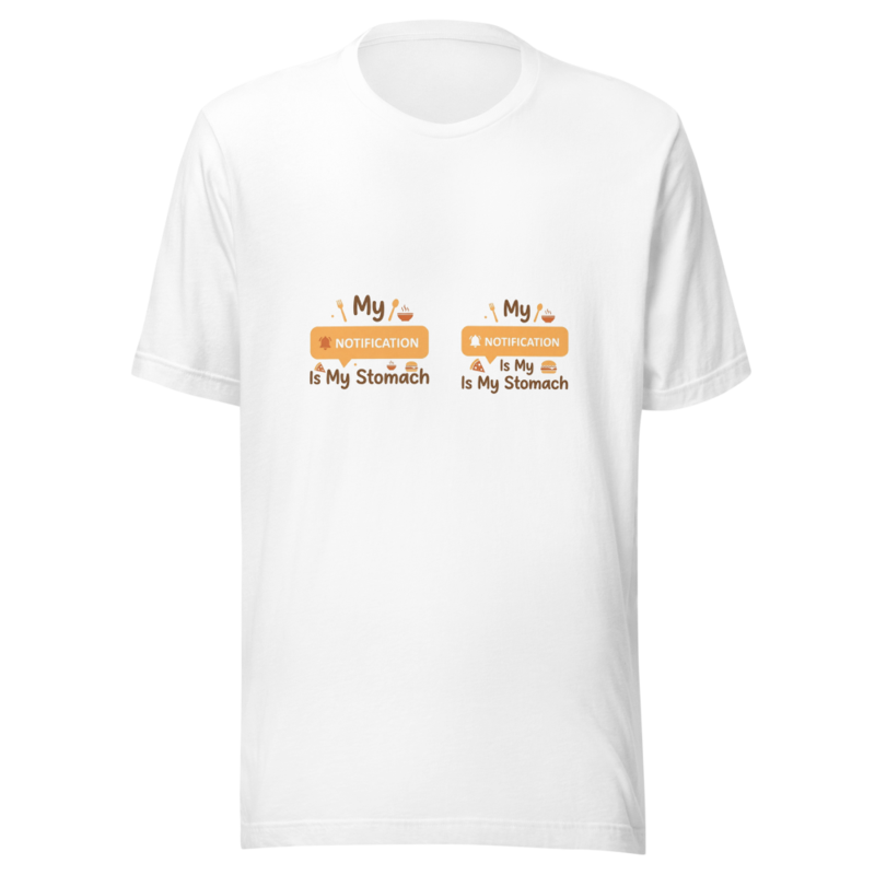 My Notification Is My Stomach - tshirt