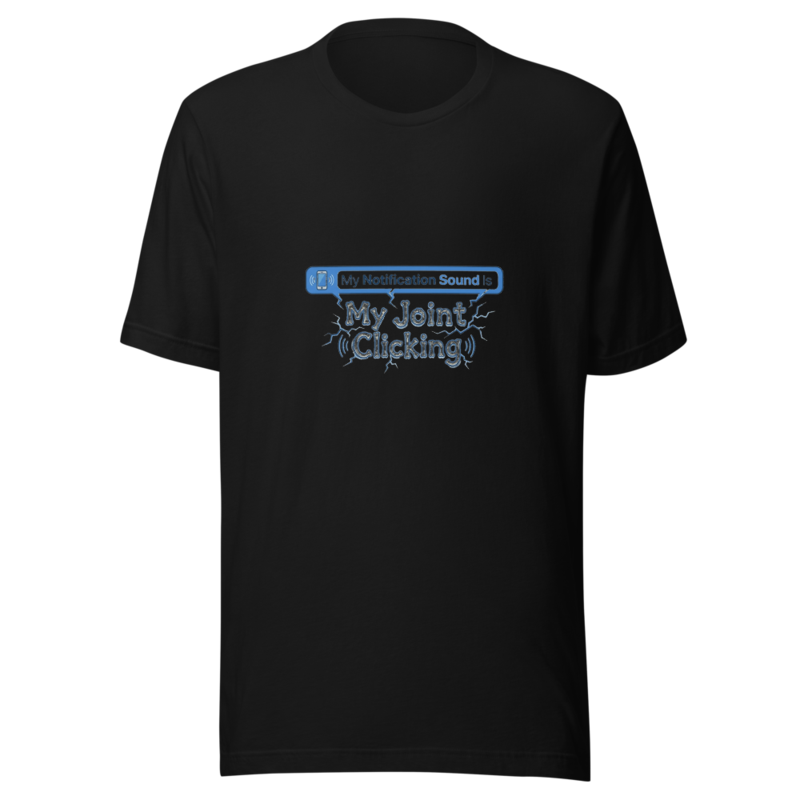 My Notification Sound Is My Joint Clicking - tshirt