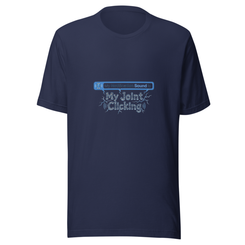 My Notification Sound Is My Joint Clicking - tshirt