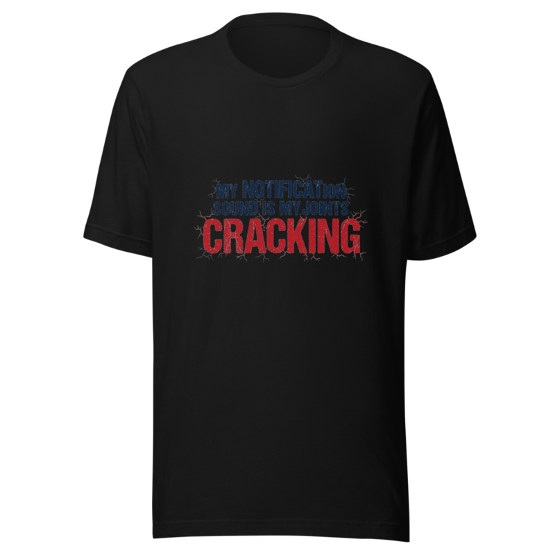 My Notification Sound Is My Joints Cracking - tshirt