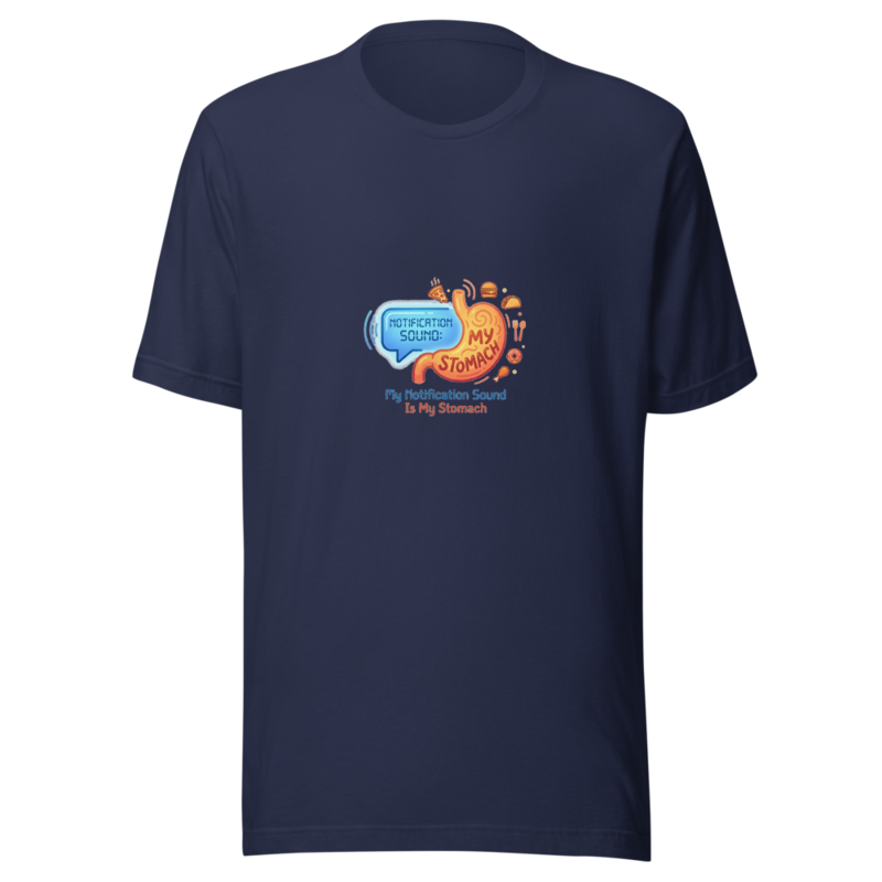 My Notification Sound Is My Stomach - tshirt
