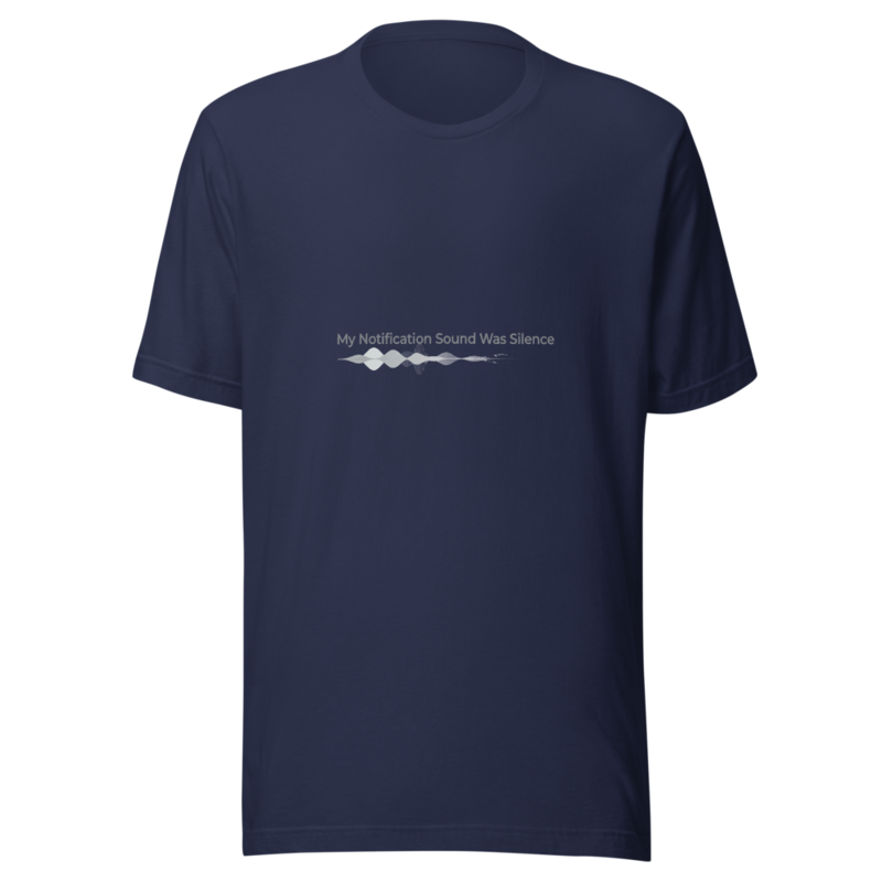My Notification Sound Was Silence - tshirt