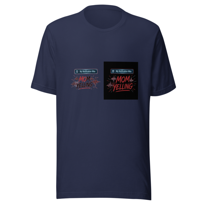 My Notification Was Mom Yelling - tshirt