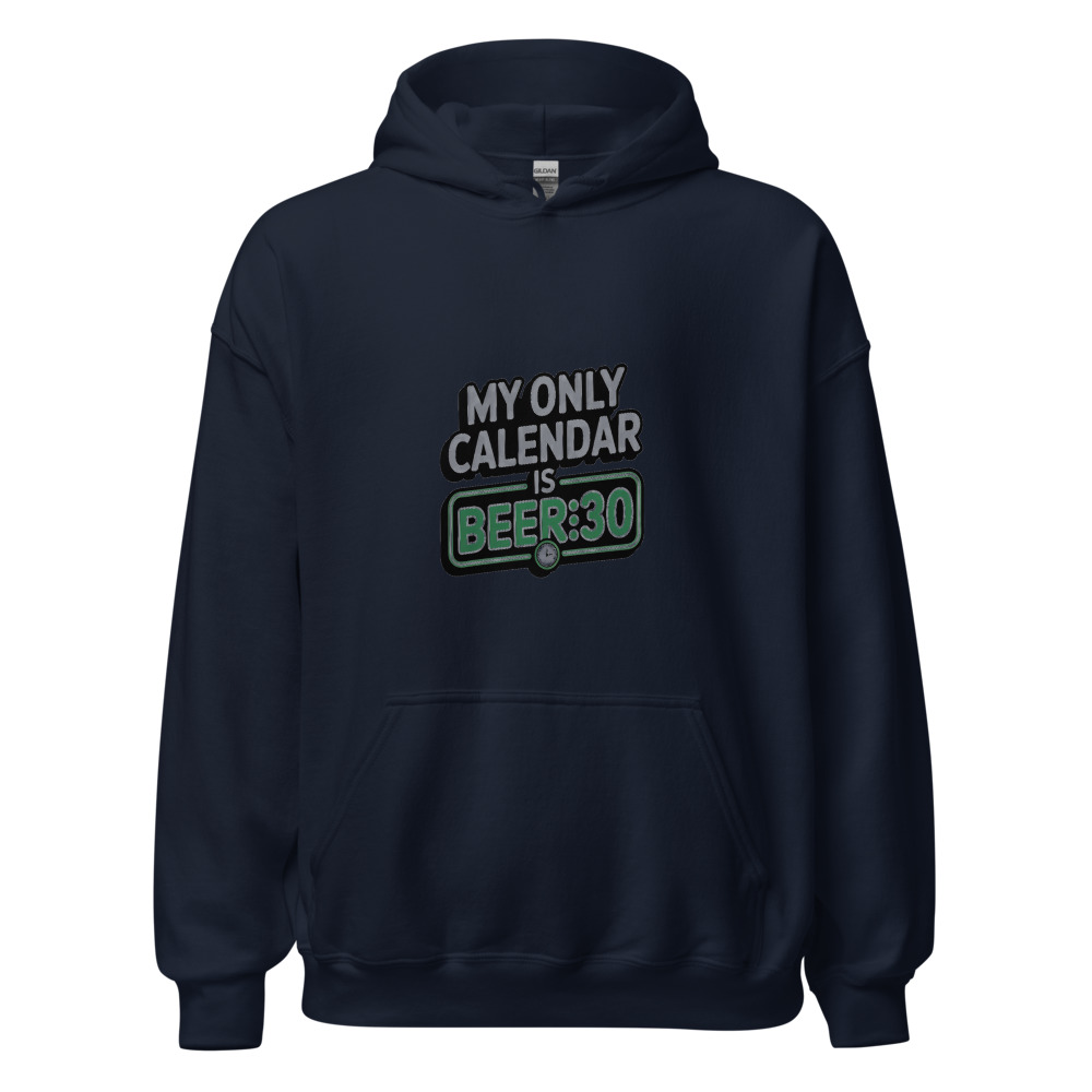 My Only Calendar Is Beer:30 - hoodie
