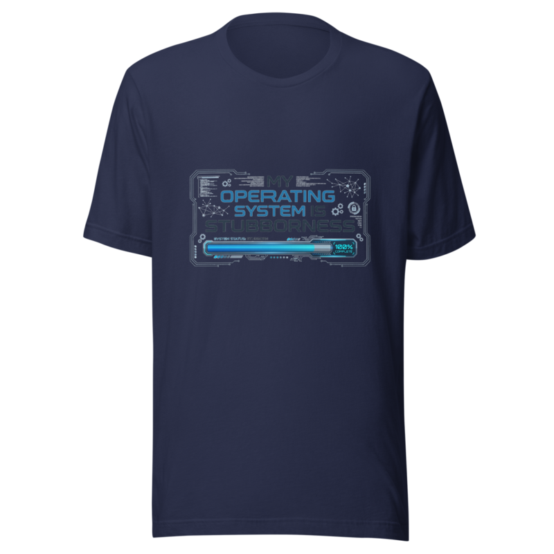 My Operating System Is Stubbornness - tshirt