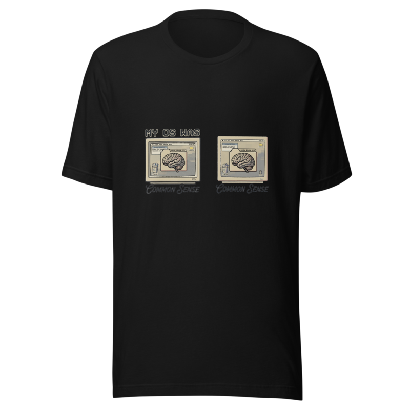 My OS Was Common Sense - tshirt