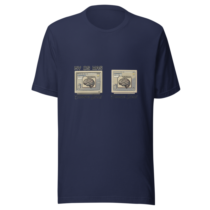 My OS Was Common Sense - tshirt