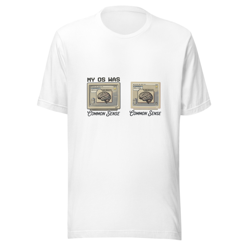 My OS Was Common Sense - tshirt