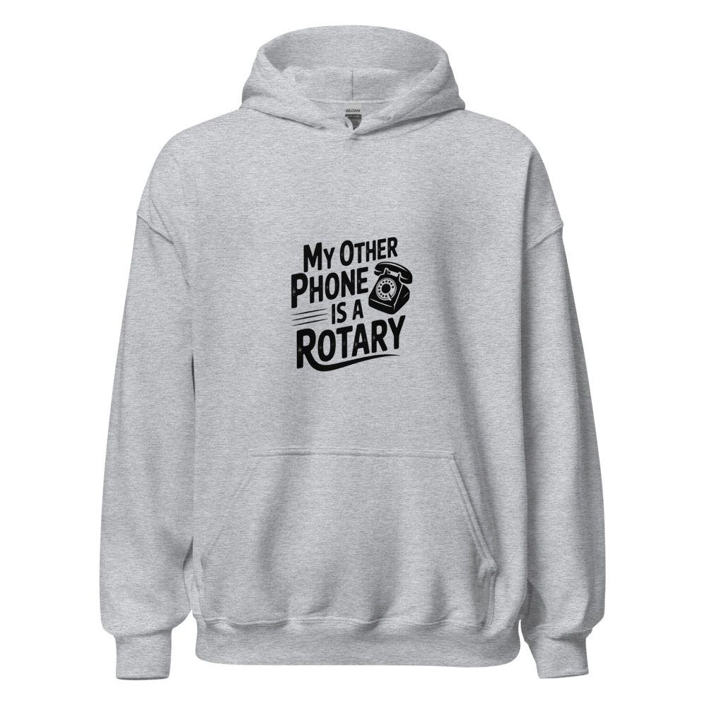 MY OTHER PHONE IS A ROTARY - hoodie