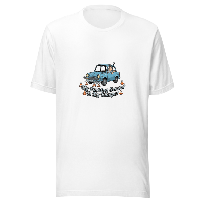 My Parking Sensor Is My Bumper - tshirt