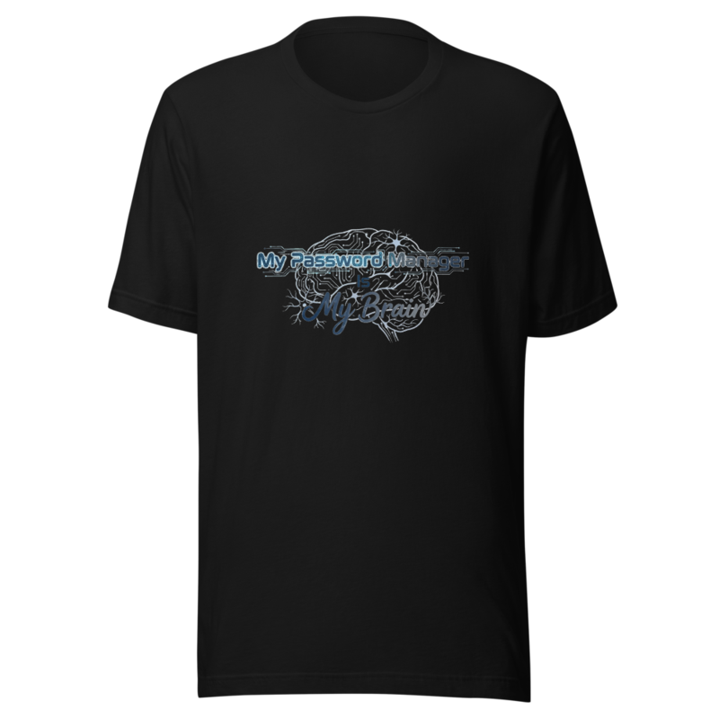 My Password Manager Is My Brain - tshirt